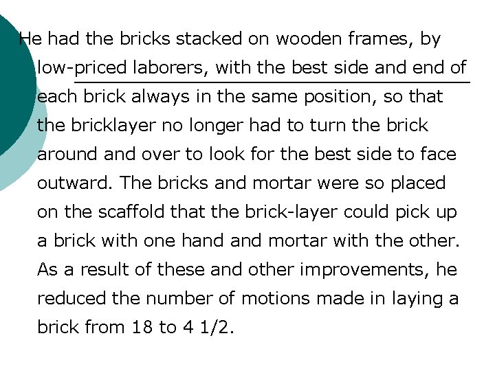 He had the bricks stacked on wooden frames, by low-priced laborers, with the best