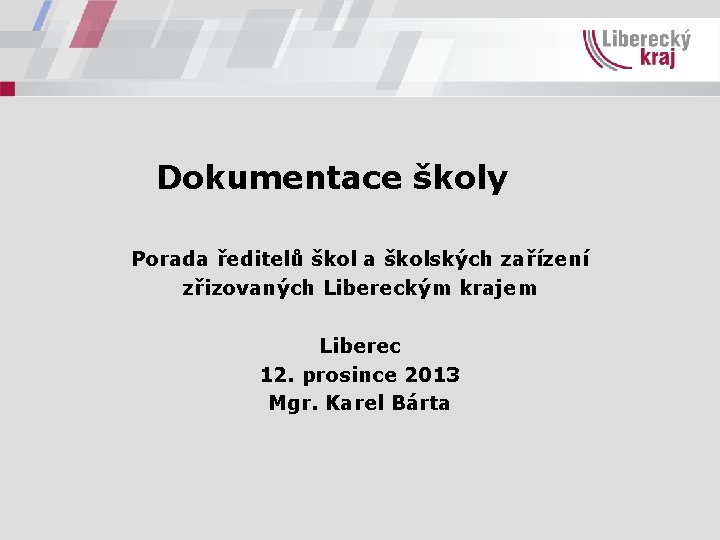Dokumentace školy Porada ředitelů škol a školských zařízení zřizovaných Libereckým krajem Liberec 12. prosince