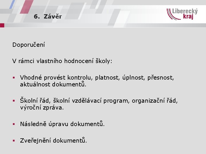 6. Závěr Doporučení V rámci vlastního hodnocení školy: § Vhodné provést kontrolu, platnost, úplnost,