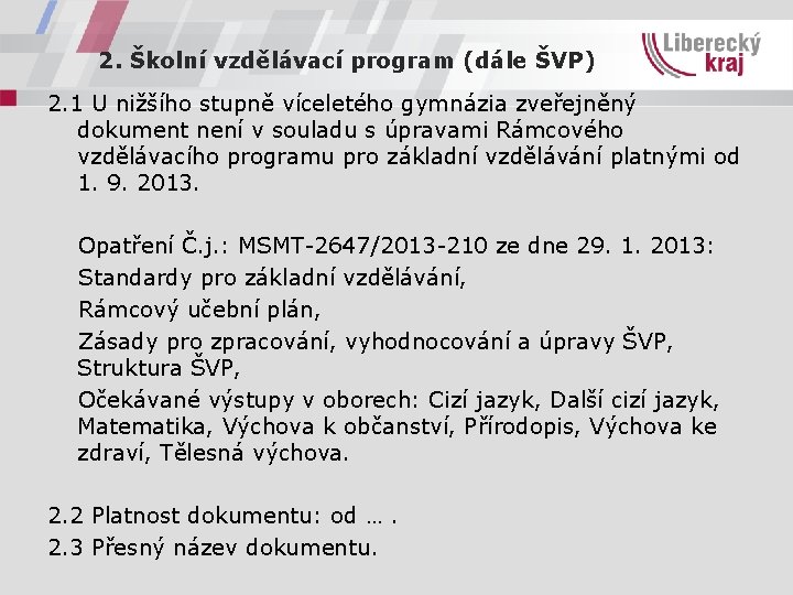 2. Školní vzdělávací program (dále ŠVP) 2. 1 U nižšího stupně víceletého gymnázia zveřejněný