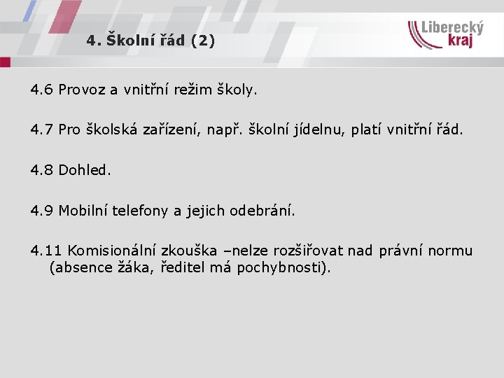 4. Školní řád (2) 4. 6 Provoz a vnitřní režim školy. 4. 7 Pro