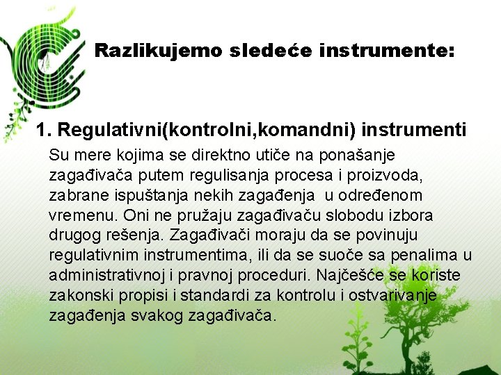 Razlikujemo sledeće instrumente: • 1. Regulativni(kontrolni, komandni) instrumenti Su mere kojima se direktno utiče