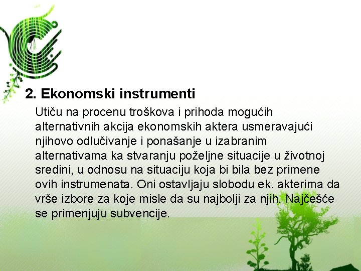 2. Ekonomski instrumenti Utiču na procenu troškova i prihoda mogućih alternativnih akcija ekonomskih aktera