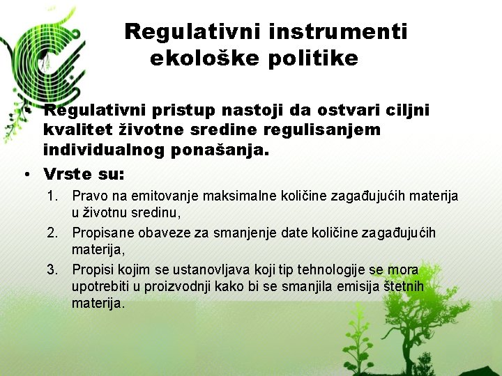 Regulativni instrumenti ekološke politike • Regulativni pristup nastoji da ostvari ciljni kvalitet životne sredine