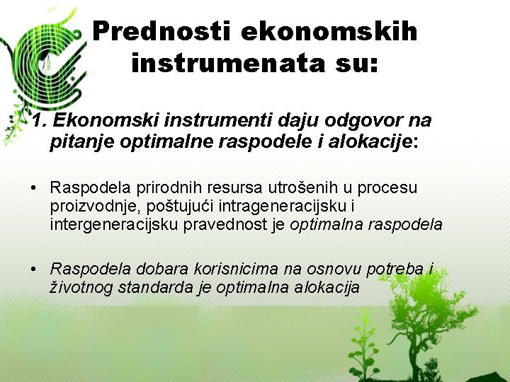 Prednosti ekonomskih instrumenata su: 1. Ekonomski instrumenti daju odgovor na pitanje optimalne raspodele i