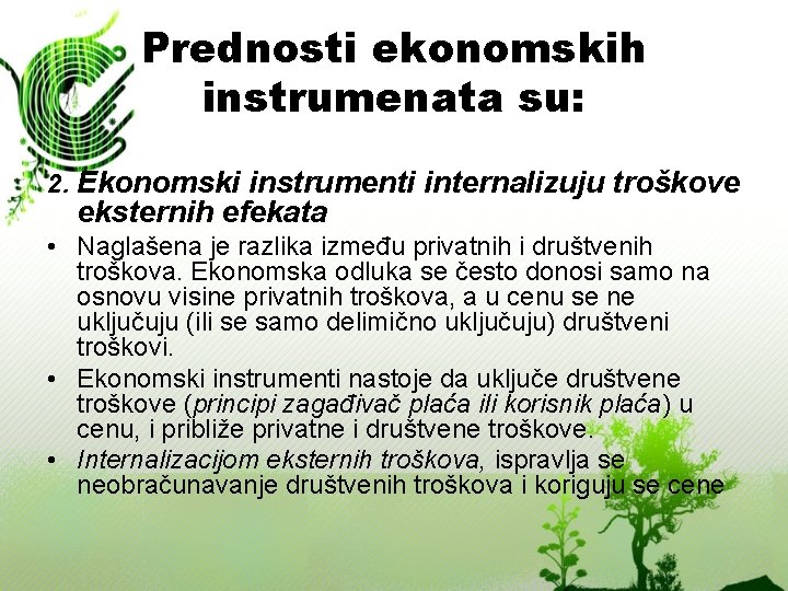 Prednosti ekonomskih instrumenata su: 2. Ekonomski instrumenti internalizuju troškove eksternih efekata • Naglašena je