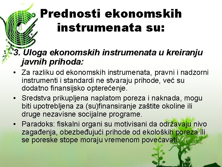 Prednosti ekonomskih instrumenata su: 3. Uloga ekonomskih instrumenata u kreiranju javnih prihoda: • Za