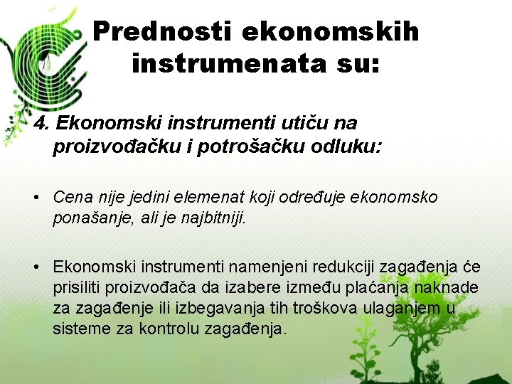 Prednosti ekonomskih instrumenata su: 4. Ekonomski instrumenti utiču na proizvođačku i potrošačku odluku: •