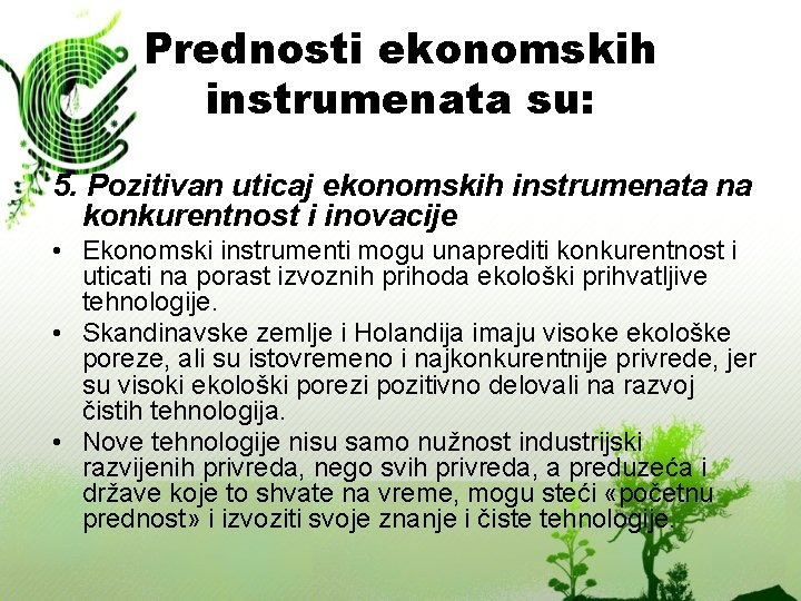 Prednosti ekonomskih instrumenata su: 5. Pozitivan uticaj ekonomskih instrumenata na konkurentnost i inovacije •