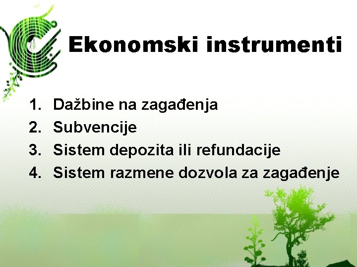 Ekonomski instrumenti 1. 2. 3. 4. Dažbine na zagađenja Subvencije Sistem depozita ili refundacije