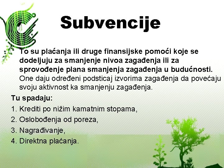 Subvencije To su plaćanja ili druge finansijske pomoći koje se dodeljuju za smanjenje nivoa