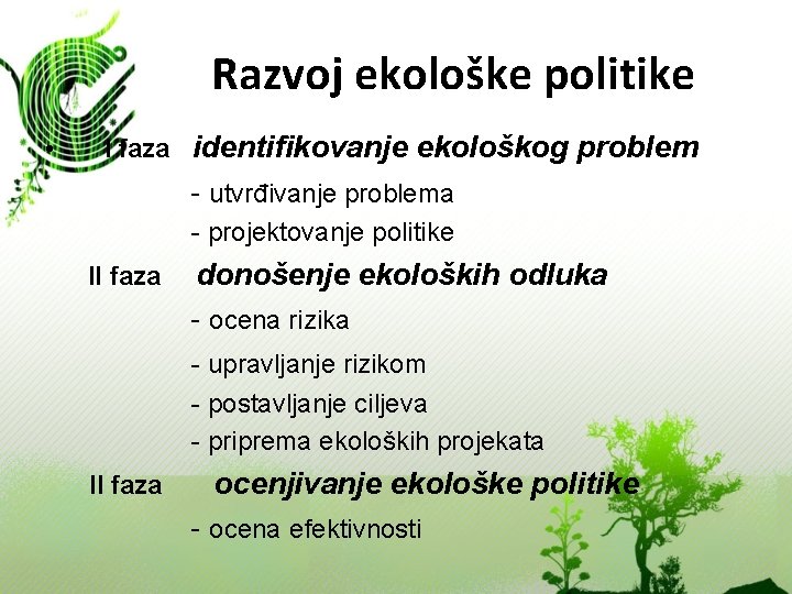 Razvoj ekološke politike • I faza identifikovanje ekološkog problem - utvrđivanje problema - projektovanje