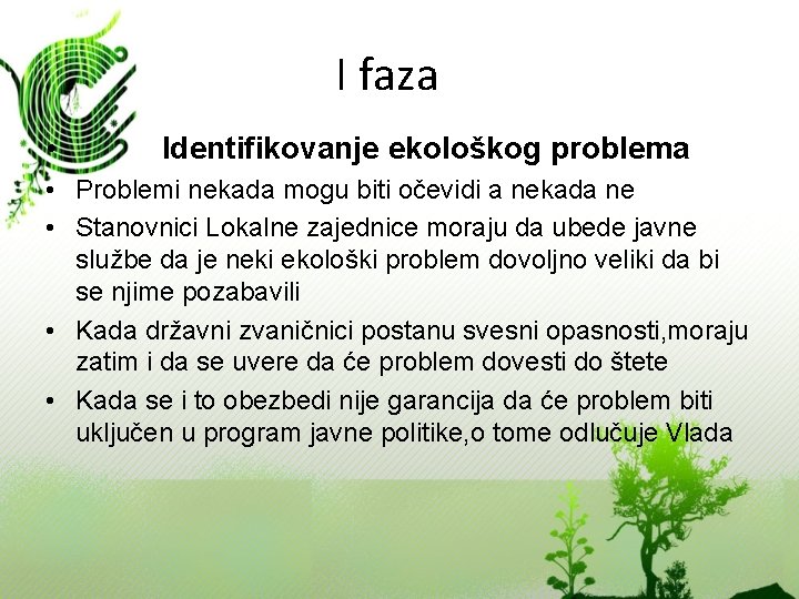 I faza • Identifikovanje ekološkog problema • Problemi nekada mogu biti očevidi a nekada