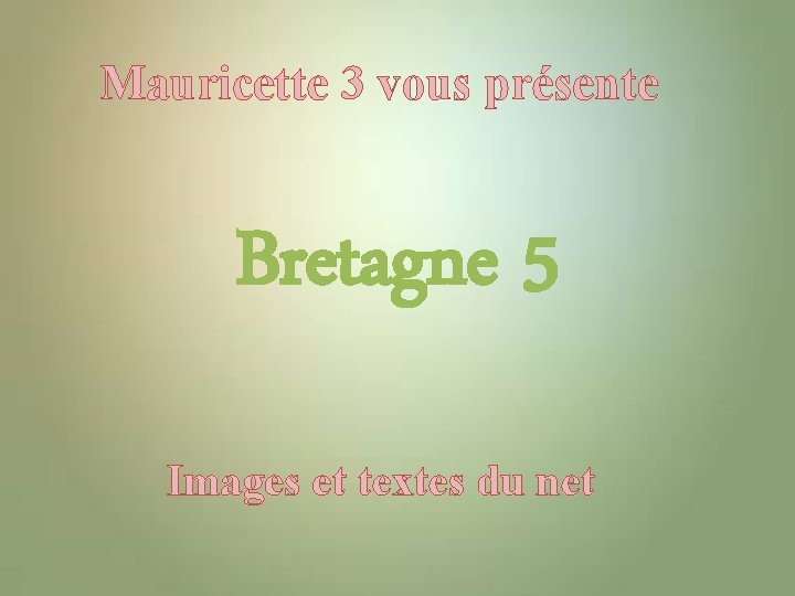 Mauricette 3 vous présente Bretagne 5 Images et textes du net 