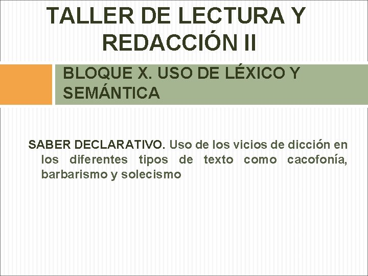 TALLER DE LECTURA Y REDACCIÓN II BLOQUE X. USO DE LÉXICO Y SEMÁNTICA SABER