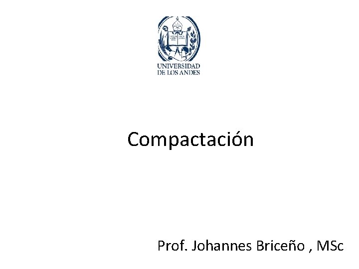 Compactación Prof. Johannes Briceño , MSc 