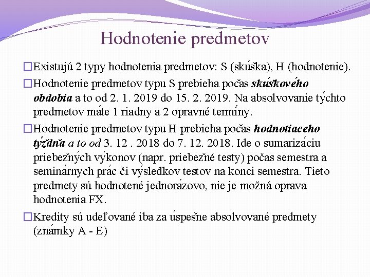 Hodnotenie predmetov �Existujú 2 typy hodnotenia predmetov: S (sku s ka), H (hodnotenie). �Hodnotenie