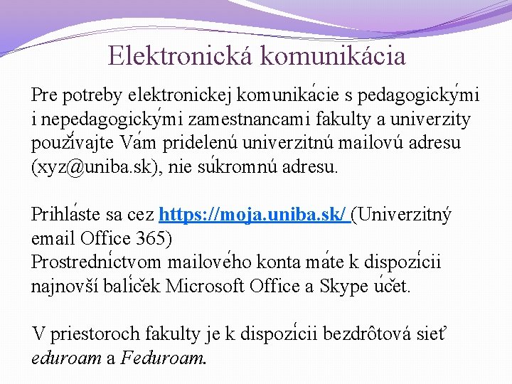 Elektronická komunikácia Pre potreby elektronickej komunika cie s pedagogicky mi i nepedagogicky mi zamestnancami