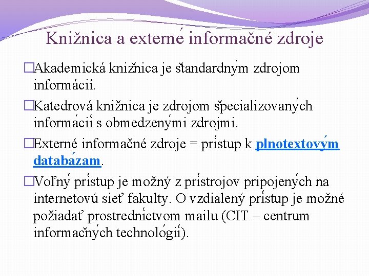 Knižnica a externe informačné zdroje �Akademická kniz nica je s tandardny m zdrojom informácií.