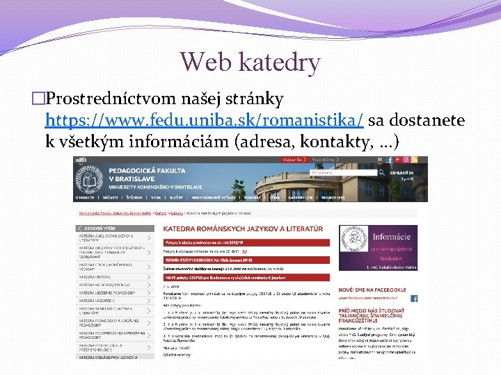 Web katedry �Prostredníctvom našej stránky https: //www. fedu. uniba. sk/romanistika/ sa dostanete k všetkým