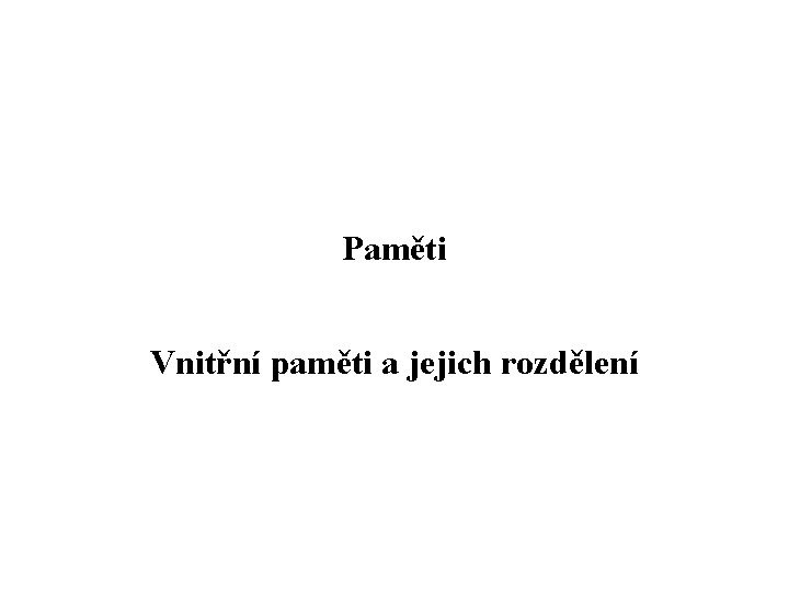 Paměti Vnitřní paměti a jejich rozdělení 