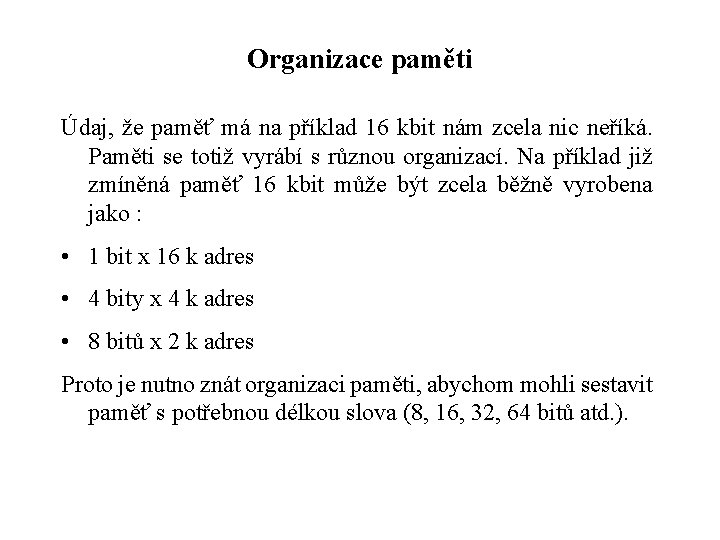 Organizace paměti Údaj, že paměť má na příklad 16 kbit nám zcela nic neříká.