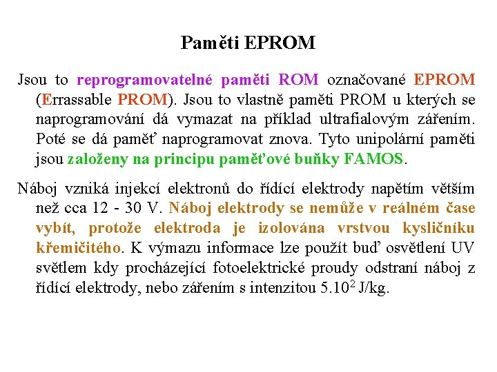 Paměti EPROM Jsou to reprogramovatelné paměti ROM označované EPROM (Errassable PROM). Jsou to vlastně