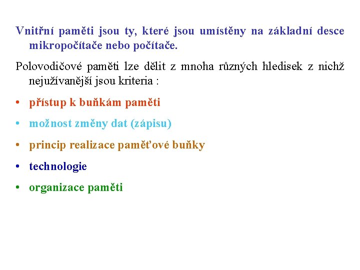 Vnitřní paměti jsou ty, které jsou umístěny na základní desce mikropočítače nebo počítače. Polovodičové