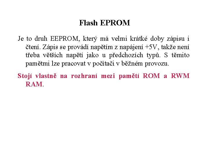 Flash EPROM Je to druh EEPROM, který má velmi krátké doby zápisu i čtení.