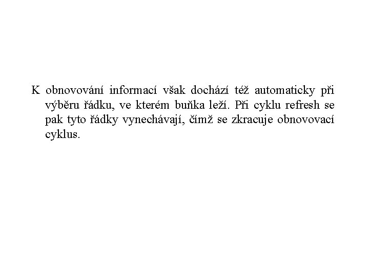 K obnovování informací však dochází též automaticky při výběru řádku, ve kterém buňka leží.