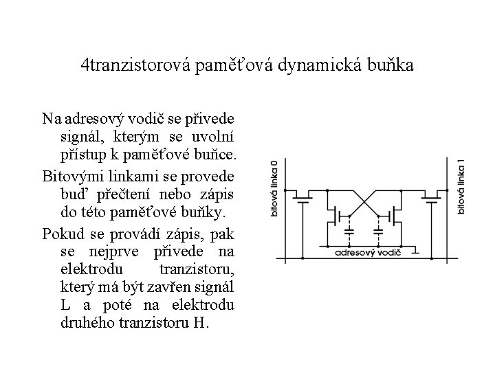 4 tranzistorová paměťová dynamická buňka Na adresový vodič se přivede signál, kterým se uvolní