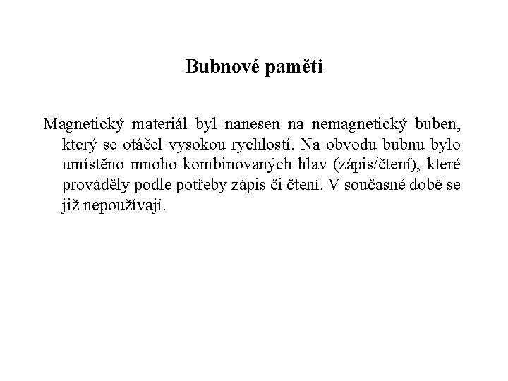 Bubnové paměti Magnetický materiál byl nanesen na nemagnetický buben, který se otáčel vysokou rychlostí.