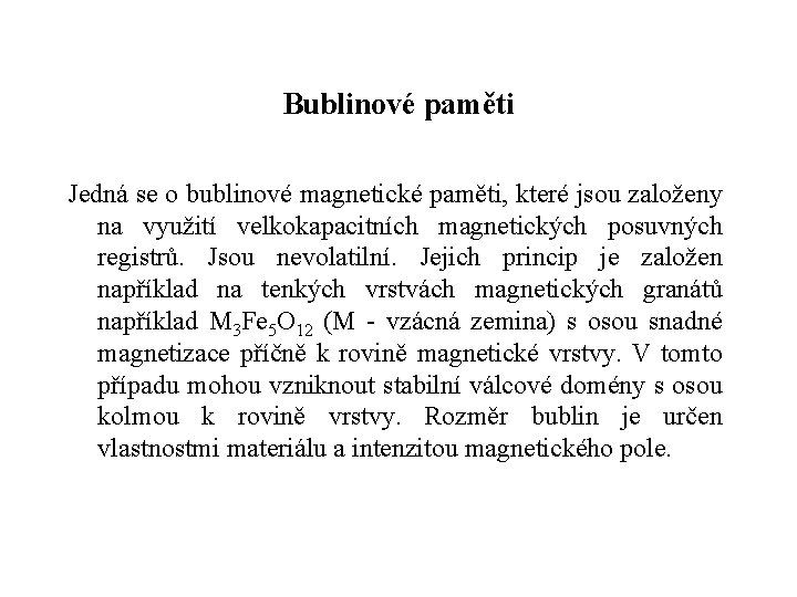 Bublinové paměti Jedná se o bublinové magnetické paměti, které jsou založeny na využití velkokapacitních