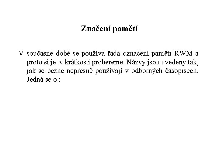 Značení pamětí V současné době se používá řada označení pamětí RWM a proto si