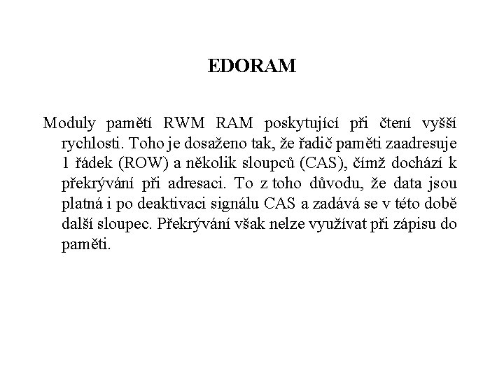 EDORAM Moduly pamětí RWM RAM poskytující při čtení vyšší rychlosti. Toho je dosaženo tak,