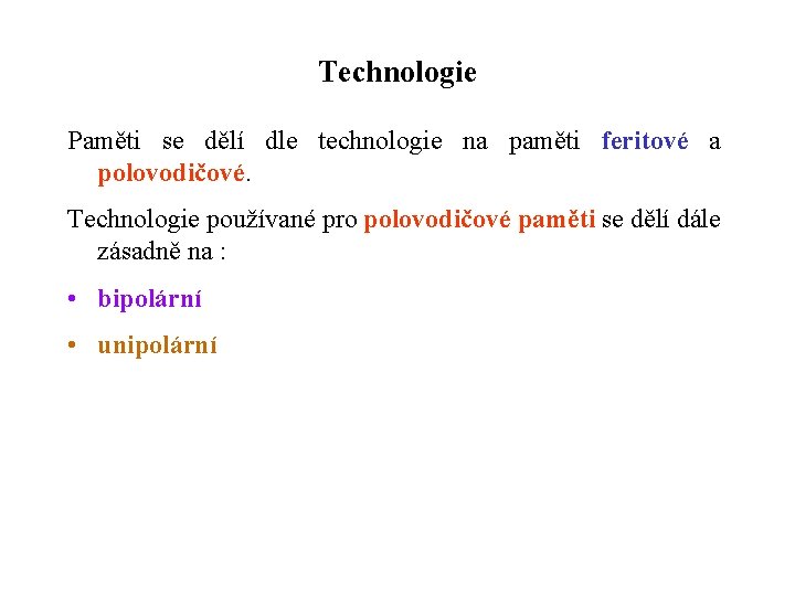 Technologie Paměti se dělí dle technologie na paměti feritové a polovodičové. Technologie používané pro