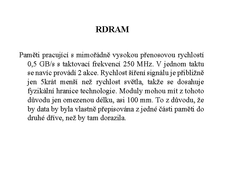 RDRAM Paměti pracující s mimořádně vysokou přenosovou rychlostí 0, 5 GB/s s taktovací frekvencí