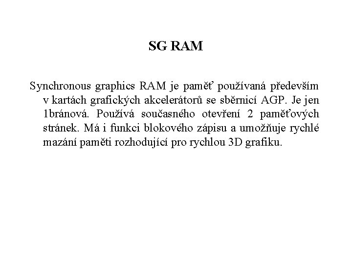 SG RAM Synchronous graphics RAM je paměť používaná především v kartách grafických akcelerátorů se