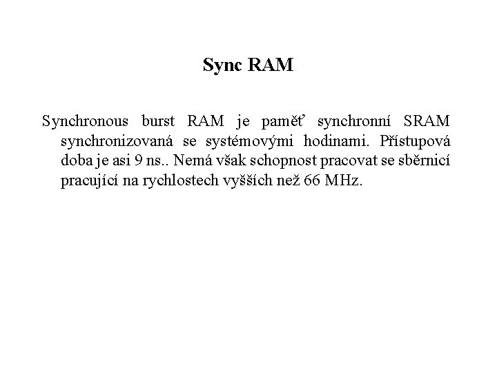 Sync RAM Synchronous burst RAM je paměť synchronní SRAM synchronizovaná se systémovými hodinami. Přístupová