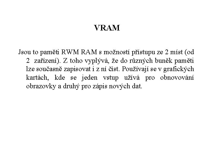 VRAM Jsou to paměti RWM RAM s možností přístupu ze 2 míst (od 2