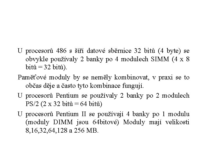 U procesorů 486 s šíří datové sběrnice 32 bitů (4 byte) se obvykle používaly