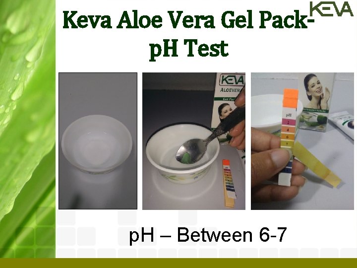 Keva Aloe Vera Gel Packp. H Test p. H – Between 6 -7 