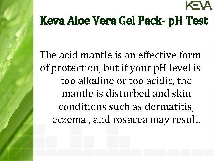 Keva Aloe Vera Gel Pack- p. H Test The acid mantle is an effective