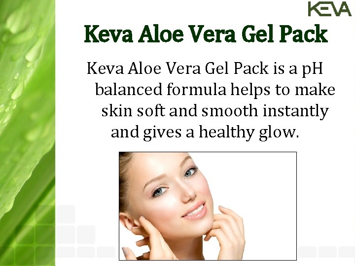 Keva Aloe Vera Gel Pack is a p. H balanced formula helps to make