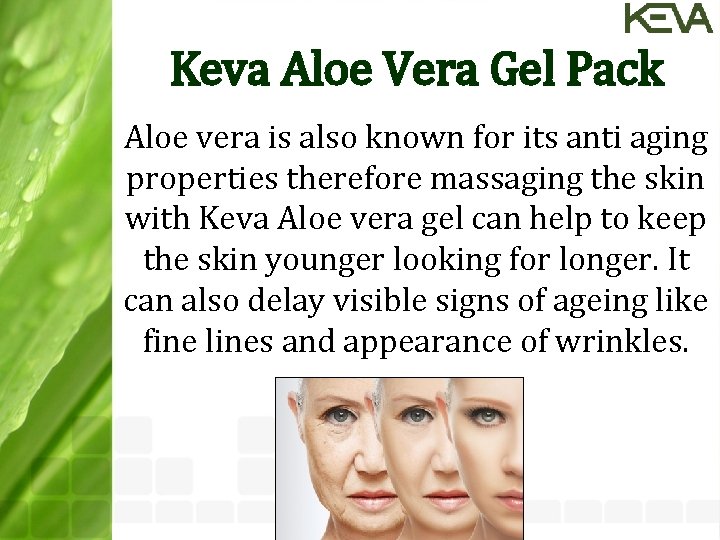 Keva Aloe Vera Gel Pack Aloe vera is also known for its anti aging