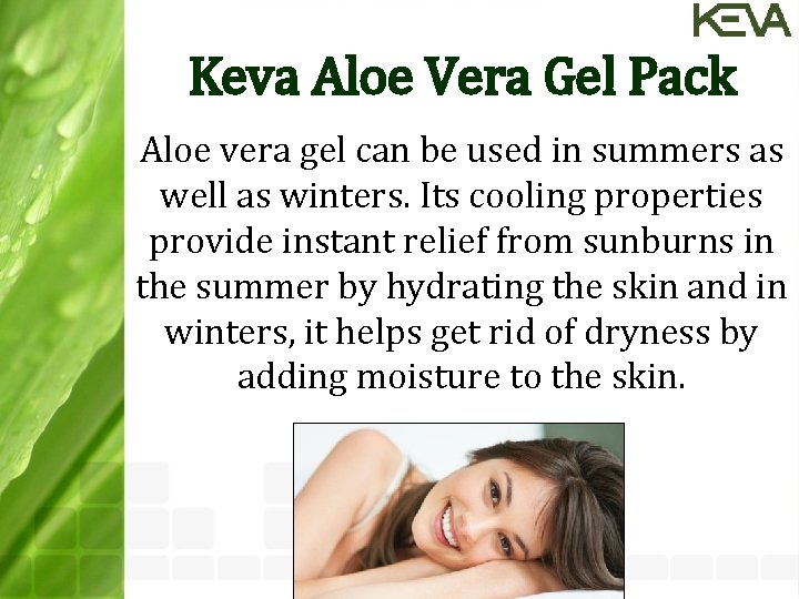 Keva Aloe Vera Gel Pack Aloe vera gel can be used in summers as