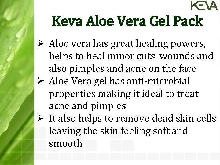 Keva Aloe Vera Gel Pack Ø Aloe vera has great healing powers, helps to