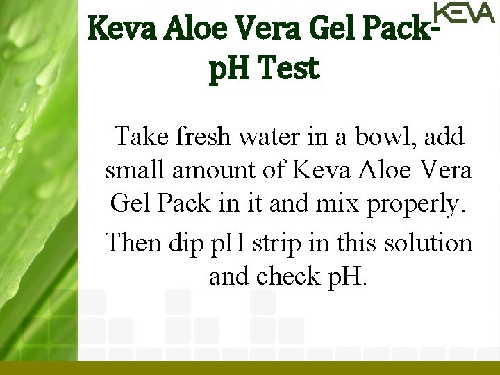 Keva Aloe Vera Gel Packp. H Test Take fresh water in a bowl, add