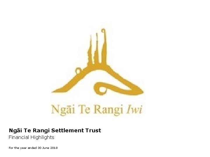 Ngāi Te Rangi Settlement Trust Financial Highlights For the year ended 30 June 2018