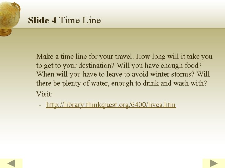 Slide 4 Time Line Make a time line for your travel. How long will